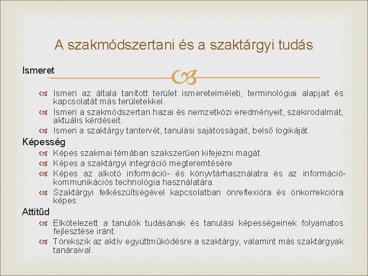 A szakmódszertani és a szaktárgyi tudás Ismeret Ismeri az általa tanított terület ismeretelméleti, terminológiai