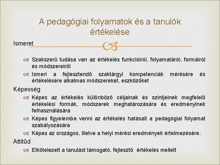 A pedagógiai folyamatok és a tanulók értékelése Ismeret Szakszerű tudása van az értékelés funkcióiról,