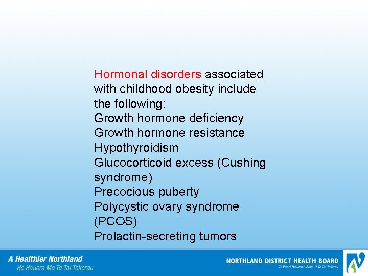 Hormonal disorders associated with childhood obesity include the following: Growth hormone deficiency Growth hormone