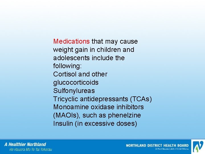 Medications that may cause weight gain in children and adolescents include the following: Cortisol