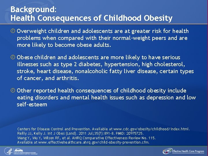 Background: Health Consequences of Childhood Obesity Overweight children and adolescents are at greater risk