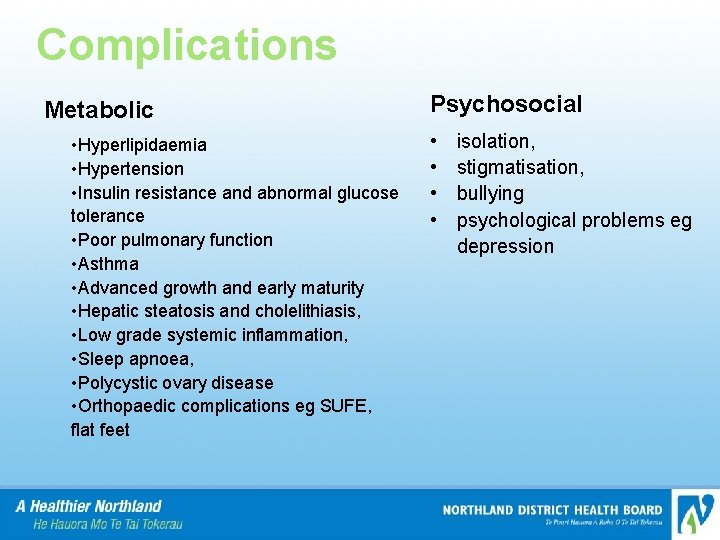 Complications Metabolic • Hyperlipidaemia • Hypertension • Insulin resistance and abnormal glucose tolerance •