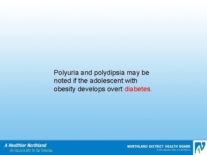 Polyuria and polydipsia may be noted if the adolescent with obesity develops overt diabetes.