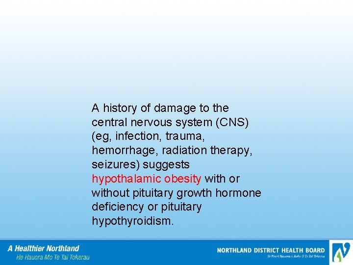 A history of damage to the central nervous system (CNS) (eg, infection, trauma, hemorrhage,