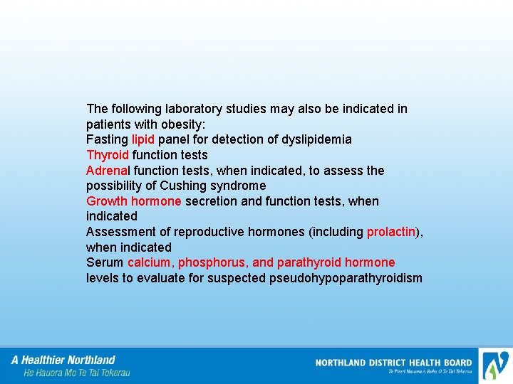 The following laboratory studies may also be indicated in patients with obesity: Fasting lipid