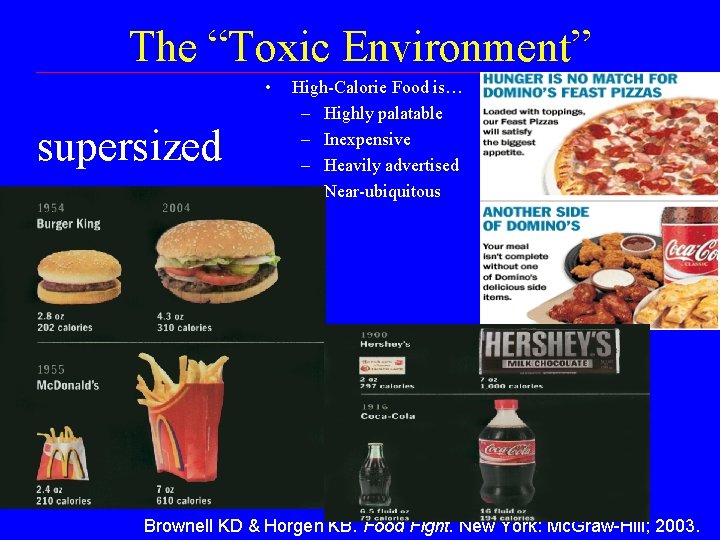 The “Toxic Environment” • supersized High-Calorie Food is… – Highly palatable – Inexpensive –