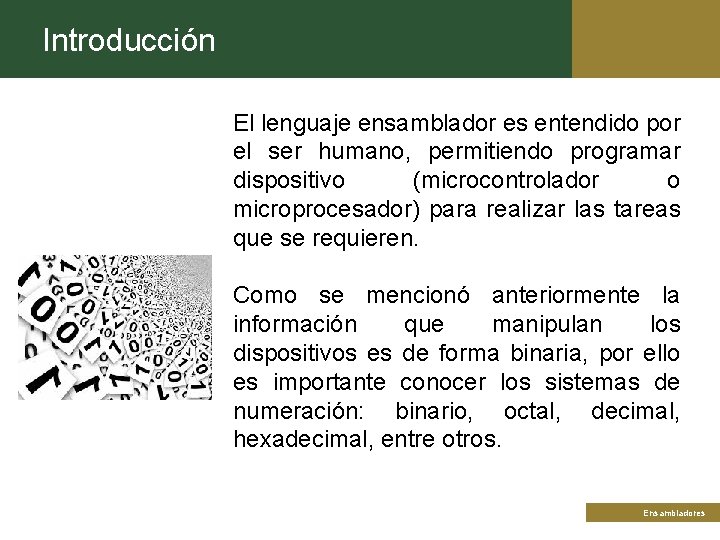 Introducción El lenguaje ensamblador es entendido por el ser humano, permitiendo programar dispositivo (microcontrolador