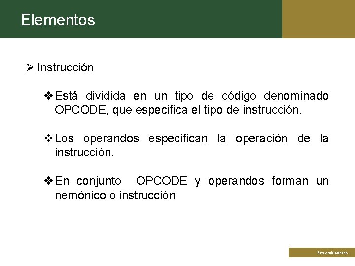 Elementos Ø Instrucción v. Está dividida en un tipo de código denominado OPCODE, que
