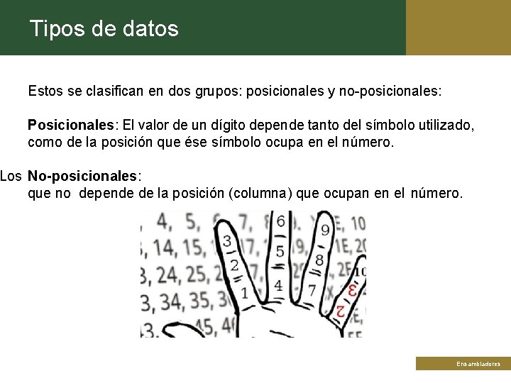 Tipos de datos Estos se clasifican en dos grupos: posicionales y no-posicionales: Posicionales: El