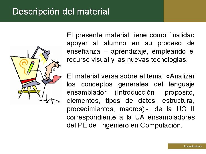 Descripción del material El presente material tiene como finalidad apoyar al alumno en su