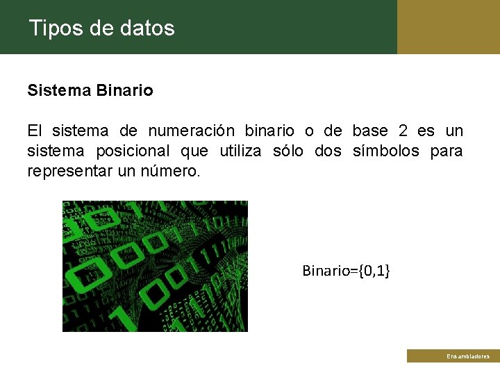 Tipos de datos Sistema Binario El sistema de numeración binario o de base 2