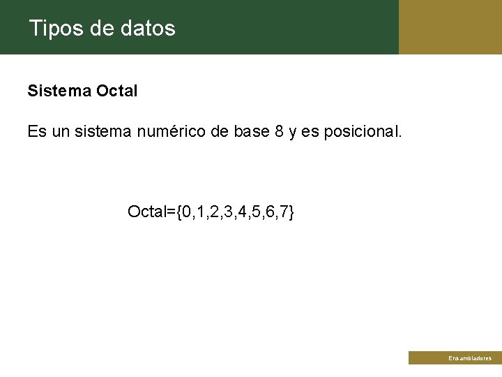 Tipos de datos Sistema Octal Es un sistema numérico de base 8 y es