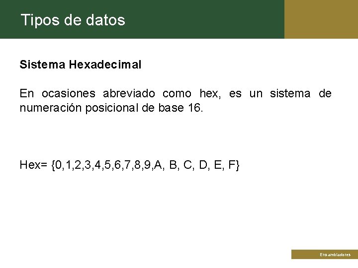 Tipos de datos Sistema Hexadecimal En ocasiones abreviado como hex, es un sistema de