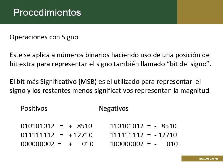 Procedimientos Operaciones con Signo Este se aplica a números binarios haciendo uso de una