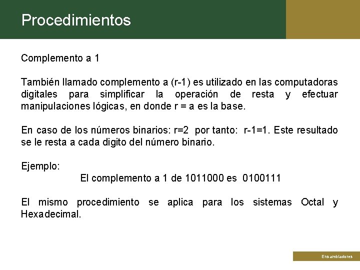 Procedimientos Complemento a 1 También llamado complemento a (r-1) es utilizado en las computadoras