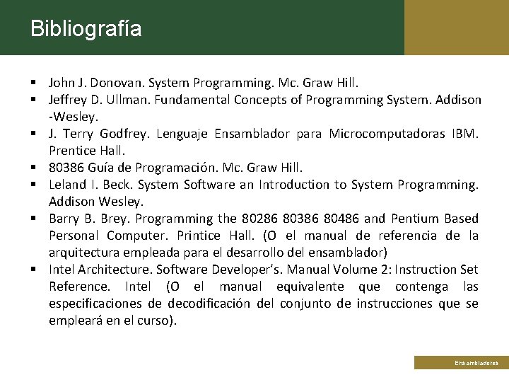 Bibliografía § John J. Donovan. System Programming. Mc. Graw Hill. § Jeffrey D. Ullman.