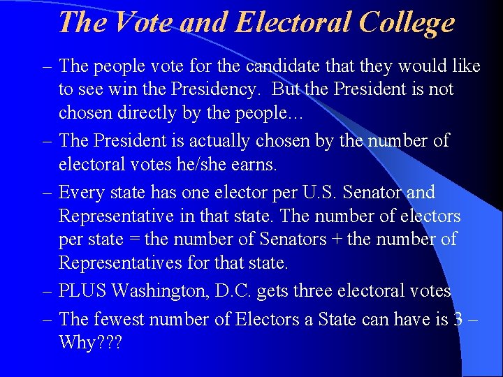 The Vote and Electoral College – The people vote for the candidate that they
