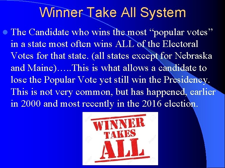 Winner Take All System l The Candidate who wins the most “popular votes” in
