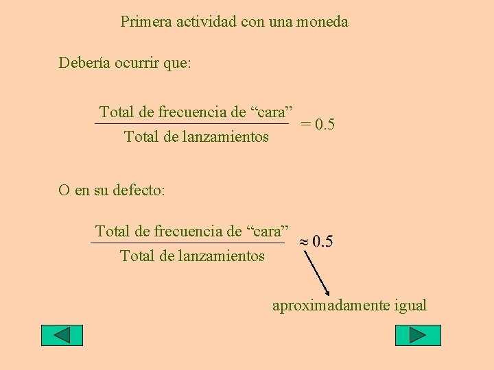 Primera actividad con una moneda Debería ocurrir que: Total de frecuencia de “cara” =