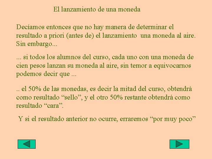 El lanzamiento de una moneda Decíamos entonces que no hay manera de determinar el