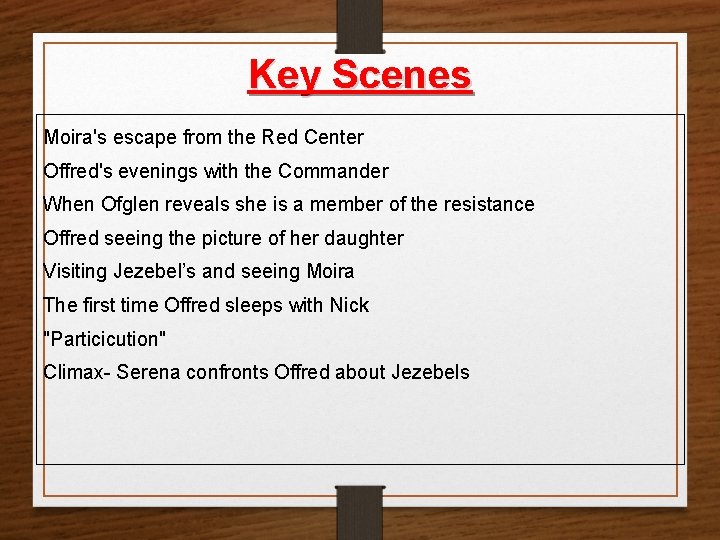 Key Scenes Moira's escape from the Red Center Offred's evenings with the Commander When