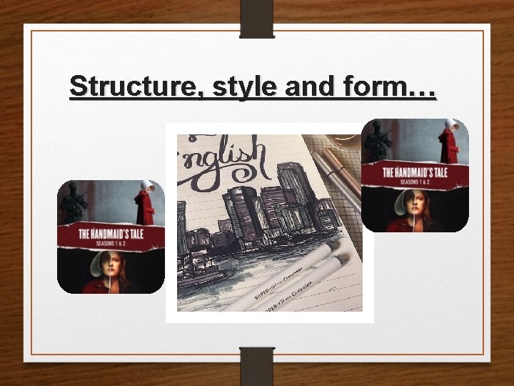 Structure, style and form… 