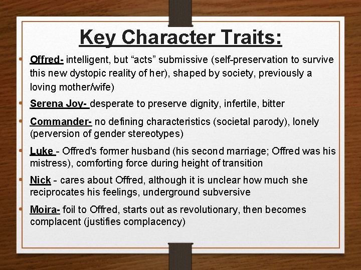 Key Character Traits: • Offred- intelligent, but “acts” submissive (self-preservation to survive this new