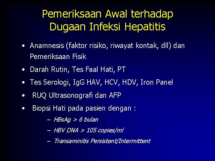 Pemeriksaan Awal terhadap Dugaan Infeksi Hepatitis • Anamnesis (faktor risiko, riwayat kontak, dll) dan Pemeriksaan Awal terhadap Dugaan Infeksi Hepatitis • Anamnesis (faktor risiko, riwayat kontak, dll) dan