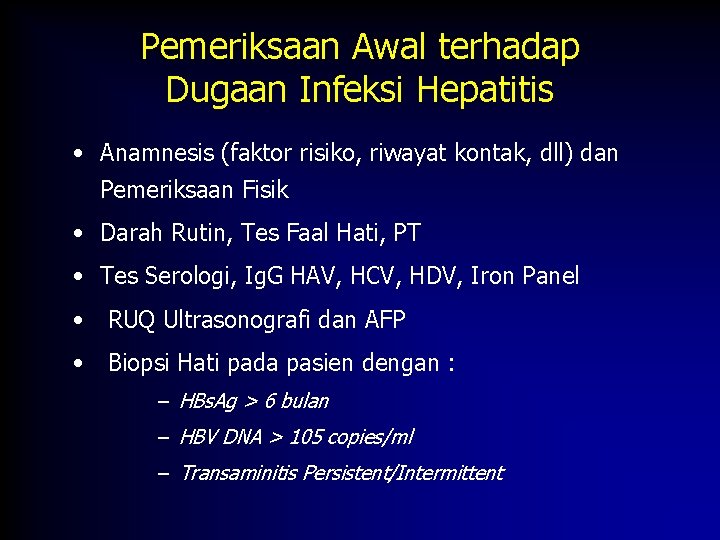 Pemeriksaan Awal terhadap Dugaan Infeksi Hepatitis • Anamnesis (faktor risiko, riwayat kontak, dll) dan