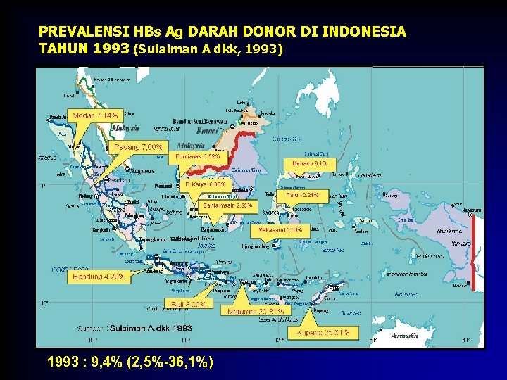 PREVALENSI HBs Ag DARAH DONOR DI INDONESIA TAHUN 1993 (Sulaiman A dkk, 1993) 1993 PREVALENSI HBs Ag DARAH DONOR DI INDONESIA TAHUN 1993 (Sulaiman A dkk, 1993) 1993