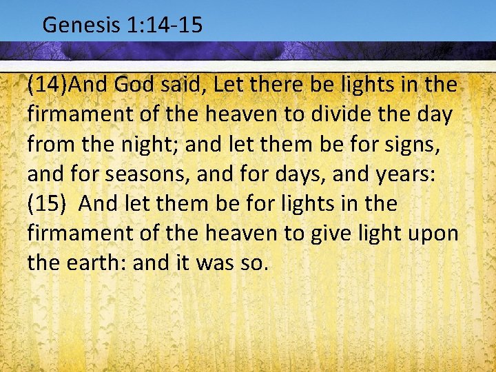 Acts 1: 9 -12 1: 14 -15 Genesis (14)And God said, Let there be