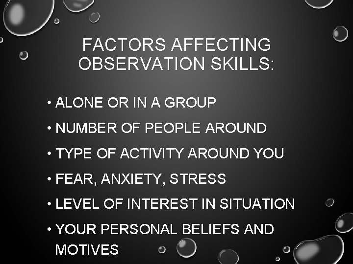 FACTORS AFFECTING OBSERVATION SKILLS: • ALONE OR IN A GROUP • NUMBER OF PEOPLE