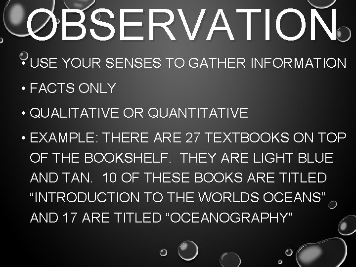 OBSERVATION • USE YOUR SENSES TO GATHER INFORMATION • FACTS ONLY • QUALITATIVE OR