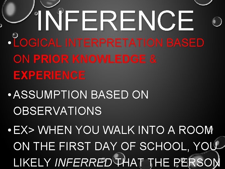 INFERENCE • LOGICAL INTERPRETATION BASED ON PRIOR KNOWLEDGE & EXPERIENCE • ASSUMPTION BASED ON