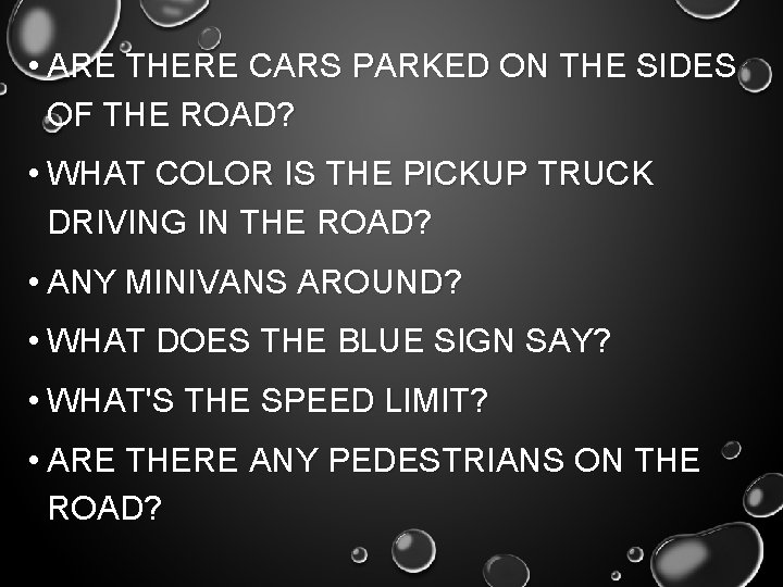  • ARE THERE CARS PARKED ON THE SIDES OF THE ROAD? • WHAT