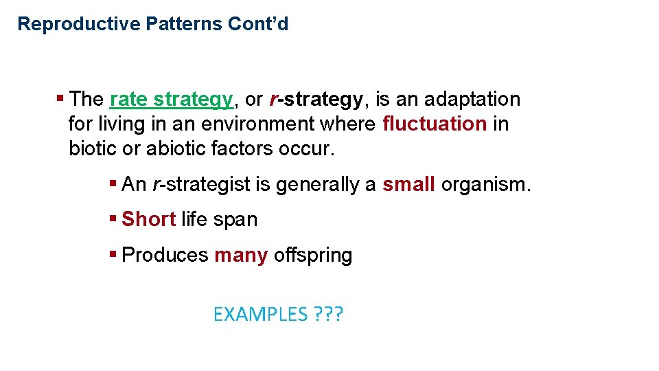 Population Ecology Reproductive Patterns Cont’d § The rate strategy, or r-strategy, is an adaptation