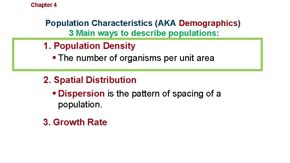Chapter 4 Population Ecology Population Characteristics (AKA Demographics) 3 Main ways to describe populations: