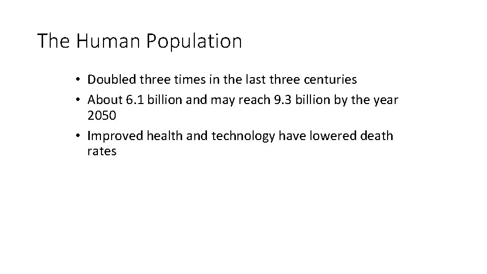 The Human Population • Doubled three times in the last three centuries • About