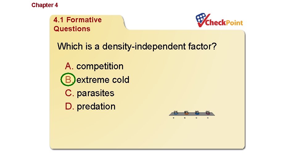 Chapter 4 Population Ecology 4. 1 Formative Questions Which is a density-independent factor? A.