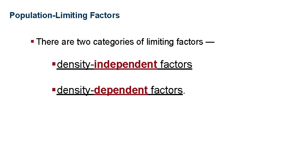 Population Ecology Population-Limiting Factors § There are two categories of limiting factors — §