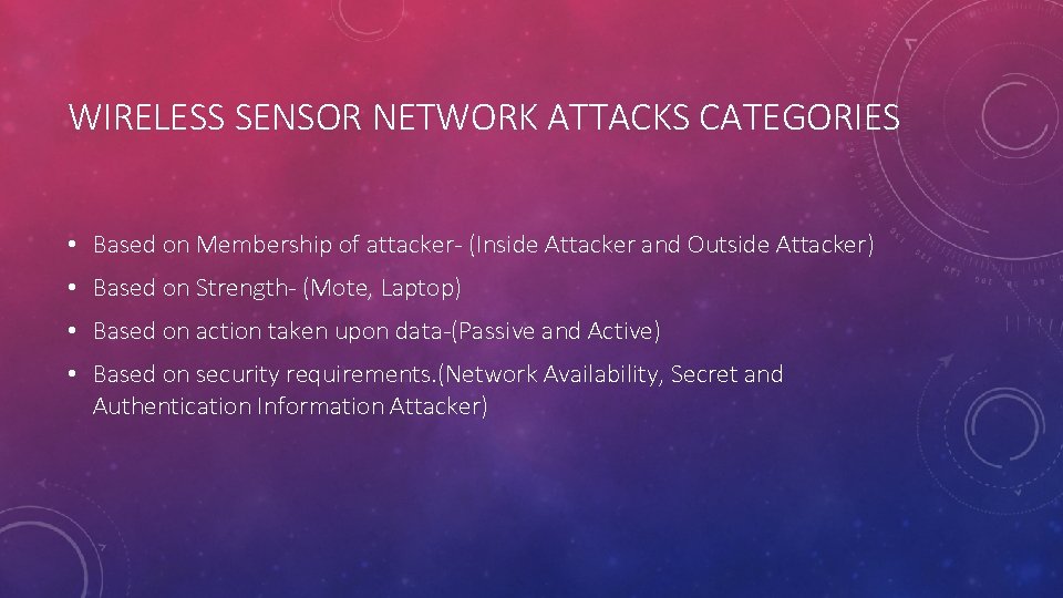 WIRELESS SENSOR NETWORK ATTACKS CATEGORIES • Based on Membership of attacker- (Inside Attacker and