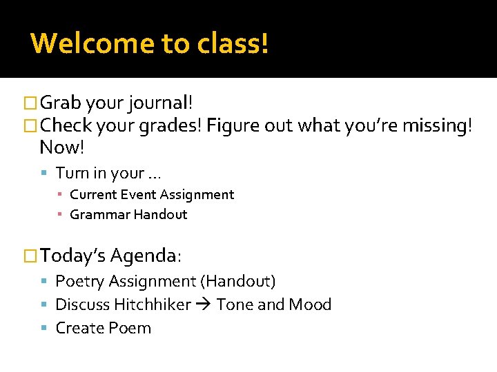 Welcome to class! �Grab your journal! �Check your grades! Figure out what you’re missing!