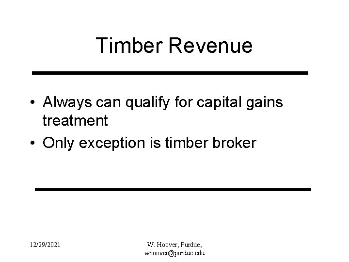 Timber Revenue • Always can qualify for capital gains treatment • Only exception is