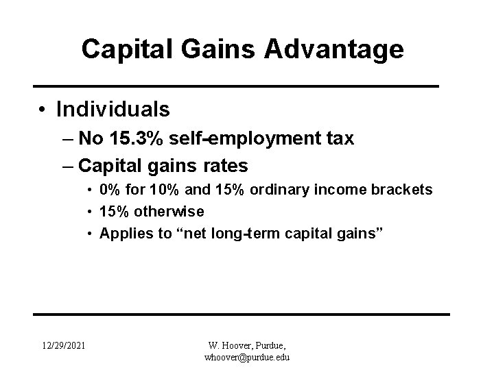 Capital Gains Advantage • Individuals – No 15. 3% self-employment tax – Capital gains