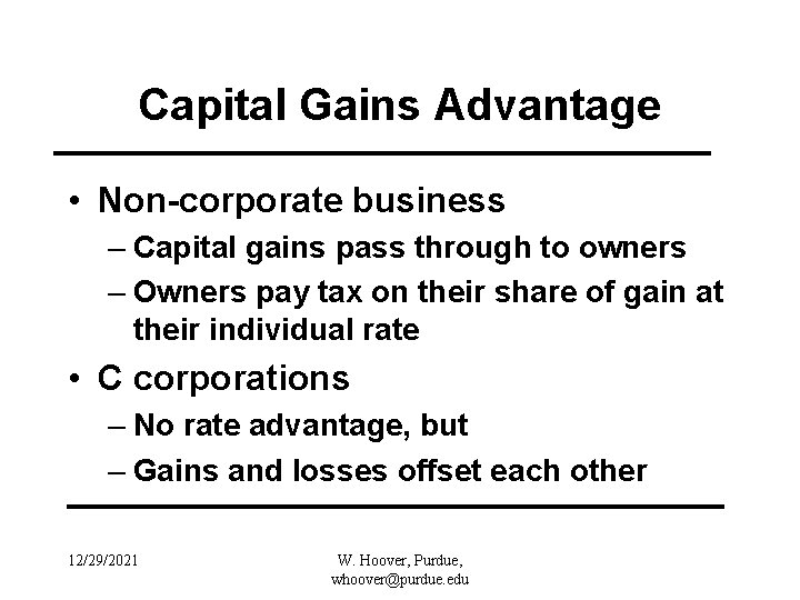 Capital Gains Advantage • Non-corporate business – Capital gains pass through to owners –