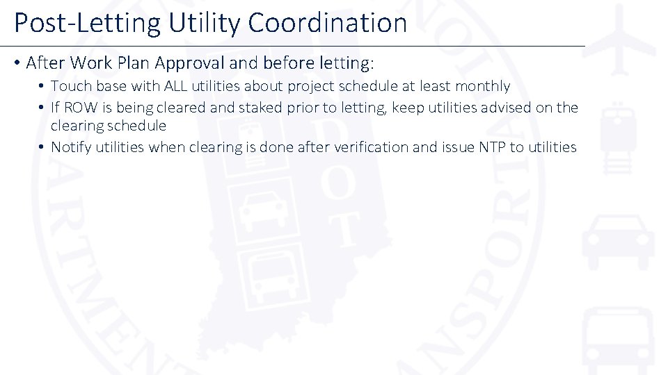 Post-Letting Utility Coordination • After Work Plan Approval and before letting: • Touch base