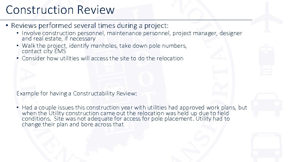 Construction Review • Reviews performed several times during a project: • Involve construction personnel,