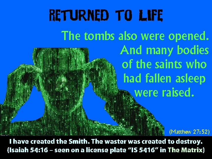 Returned to Life The tombs also were opened. And many bodies of the saints