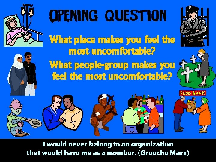 Opening Question What place makes you feel the most uncomfortable? What people-group makes you
