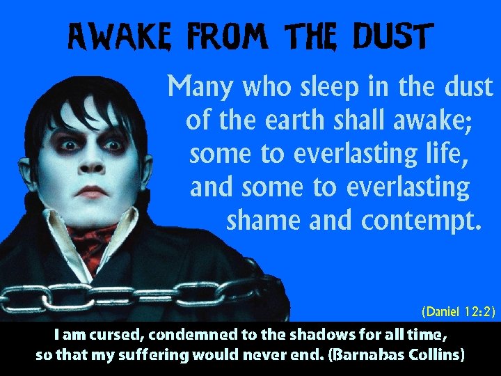 Awake from the Dust Many who sleep in the dust of the earth shall